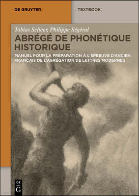 Abrege de Phonetique Historique: Manuel Pour La Preparation A l'Epreuve d'Ancien Francais de l'Agregation de Lettres Modernes