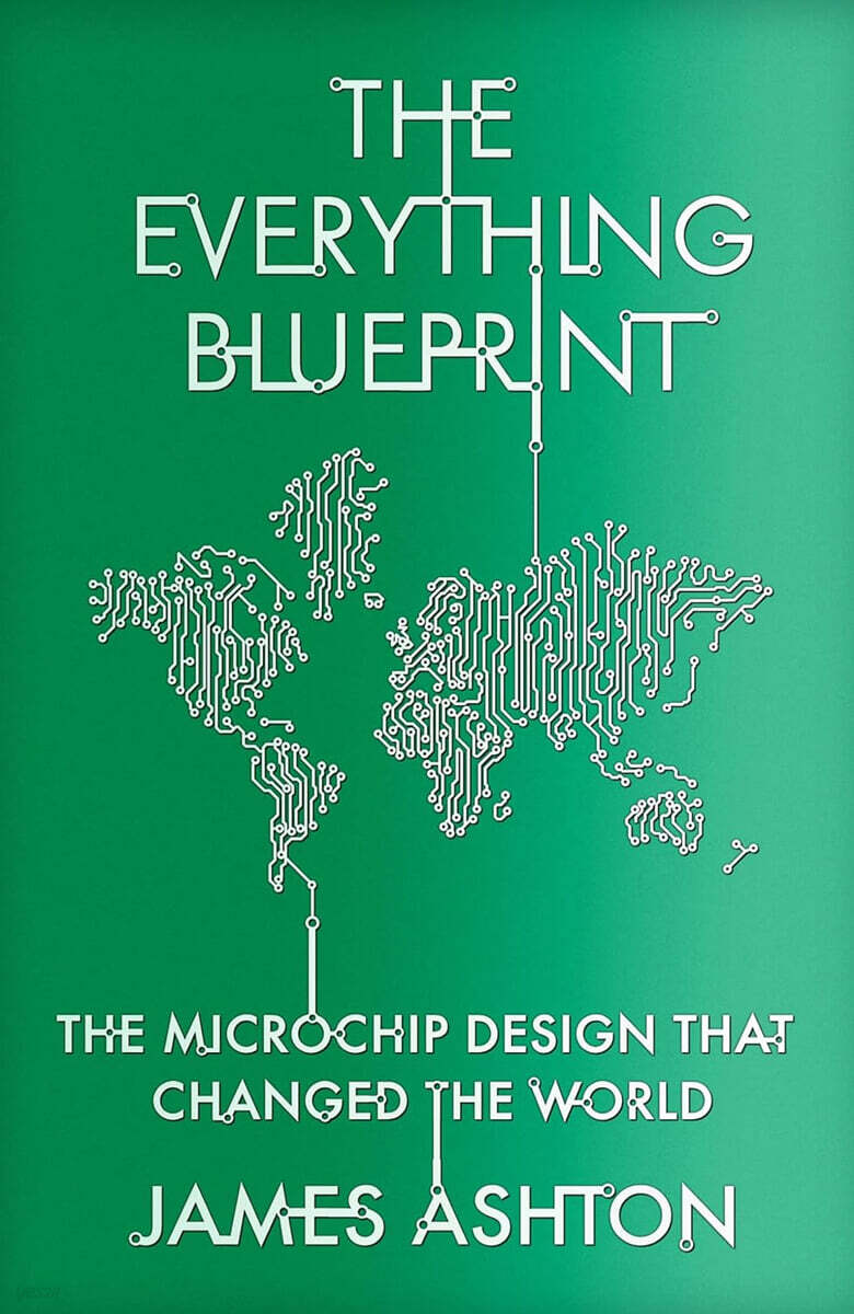The Everything Blueprint: Processing Power, Politics, and the Microchip Design That Conquered the World