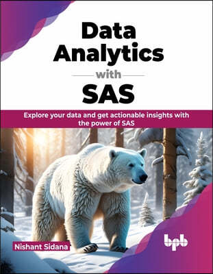 Data Analytics with SAS: Explore Your Data and Get Actionable Insights with the Power of SAS