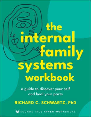 The Internal Family Systems Workbook: A Guide to Discover Your Self and Heal Your Parts