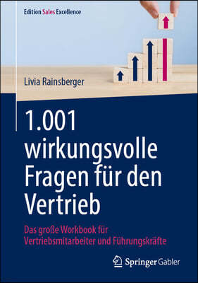 1.001 Wirkungsvolle Fragen Für Den Vertrieb: Das Große Workbook Für Vertriebsmitarbeiter Und Führungskräfte