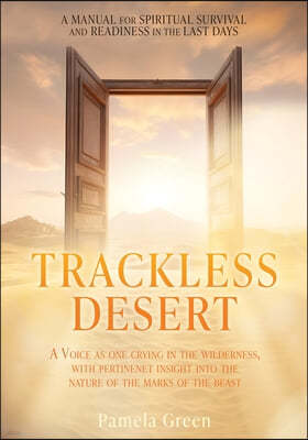 Trackless Desert: A Voice as One Crying in the Wilderness, with Pertinent Insight Into the Nature of the Marks of the Beast