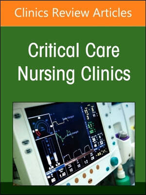 Neonatal Nursing: Clinical Concepts and Practice Implications, Part 2, an Issue of Critical Care Nursing Clinics of North America: Volume 36-2