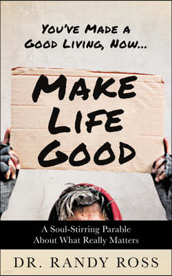 Make Life Good: A Soul-Stirring Parable about What Really Matters
