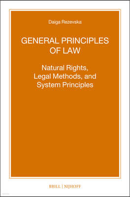 General Principles of Law: Natural Rights, Legal Methods and System Principles