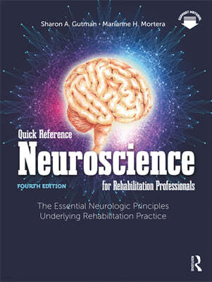 Quick Reference Neuroscience for Rehabilitation Professionals: The Essential Neurologic Principles Underlying Rehabilitation Practice