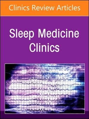 Overlap of Respiratory Problems with Sleep Disordered Breathing, an Issue of Sleep Medicine Clinics: Volume 19-2