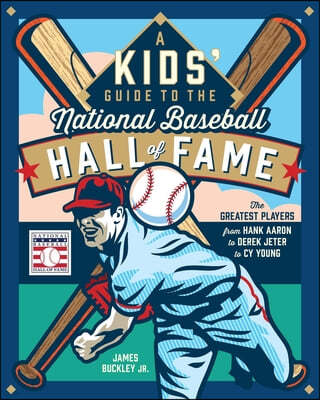 A Kids' Guide to the National Baseball Hall of Fame: The Greatest Players from Hank Aaron & Derek Jeter to Cy Young