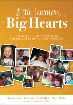 Little Learners, Big Hearts: A Teacher's Guide to Nurturing Empathy and Equity in Early Childhood(hope for Compassionate and Just Communities Start