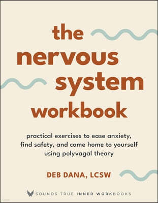 The Nervous System Workbook: Practical Exercises to Ease Anxiety, Find Safety, and Come Home to Yourself Using Polyvagal Theory