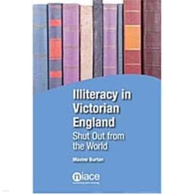 Illiteracy in Victorian England: 'Shut Out from the World' (Paperback)