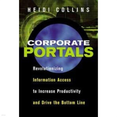 Corporate Portals (Hardcover) - Revolutionizing Information Access to Increase Productivity and Drive the Bottom Line  