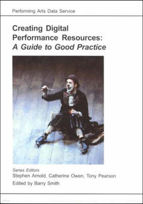 Creating Digital Performance Resources: A Guide to Good Practice