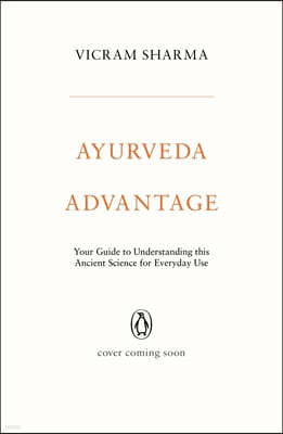 Ayurveda Advantage: Your Guide to Understanding This Ancient Science for Everyday Use