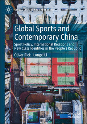 Global Sports and Contemporary China: Sport Policy, International Relations and New Class Identities in the People's Republic