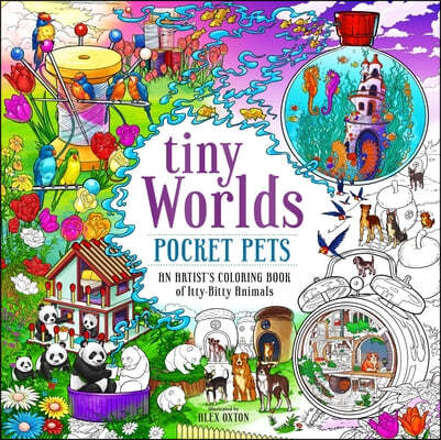 Tiny Worlds: Pocket Pets: An Artist's Coloring Book of Itty-Bitty Animals and Wee Furry Friends