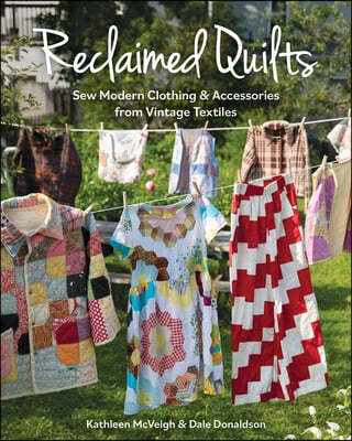 Reclaimed Quilts, Sew Modern Clothing & Accessories from Vintage Textiles