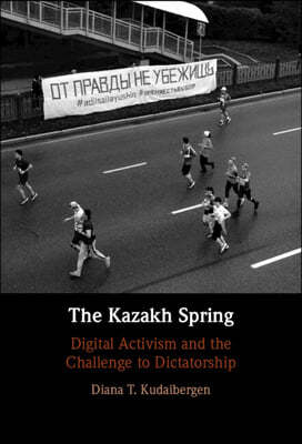 The Kazakh Spring: Digital Activism and the Challenge to Dictatorship