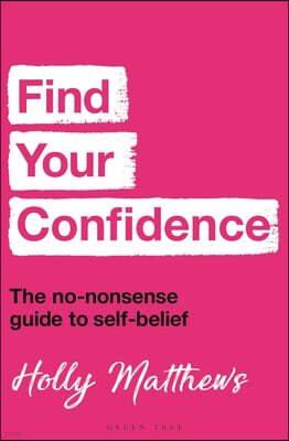 Find Your Confidence: The No-Nonsense Guide to Self-Belief