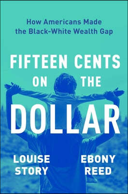 Fifteen Cents on the Dollar: How Americans Made the Black-White Wealth Gap