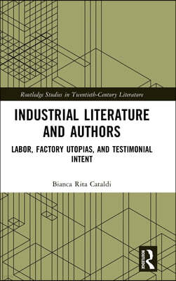 Industrial Literature and Authors: Labor, Factory Utopias and Testimonial Intent