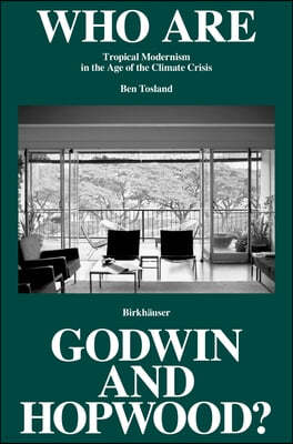 Who Are Godwin and Hopwood?: Exploring Tropical Architecture in the Age of the Climate Crisis