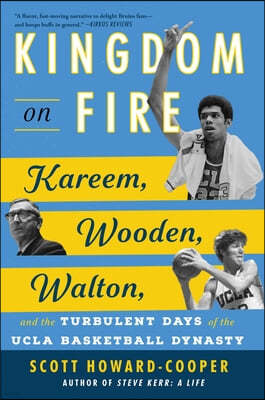 Kingdom on Fire: Kareem, Wooden, Walton, and the Turbulent Days of the UCLA Basketball Dynasty