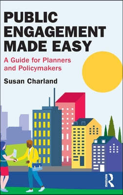 Public Engagement Made Easy: A Guide for Planners and Policymakers