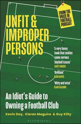 Unfit and Improper Persons: An Idiot's Guide to Owning a Football Club from the Price of Football Podcast