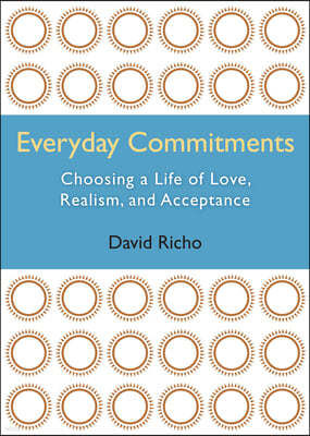 Everyday Commitments: Choosing a Life of Love, Realism, and Acceptance