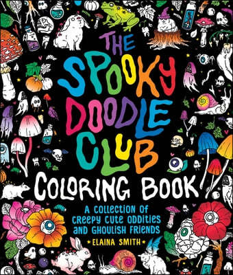 The Spooky Doodle Club Coloring Book: A Collection of Creepy-Cute Oddities and Ghoulish Friends