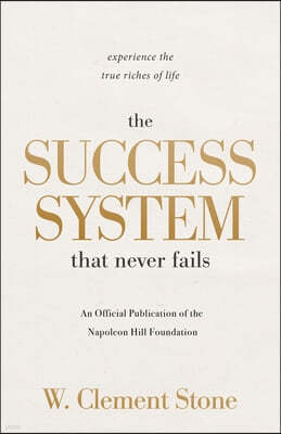 The Success System That Never Fails: Experience the True Riches of Life