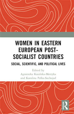 Women in Eastern European Post-Socialist Countries: Social, Scientific, and Political Lives
