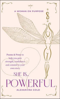She is... Powerful: Poems & Prose to help you gain strength, confidence and commit to your own story