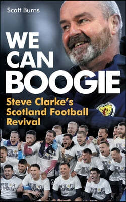 We Can Boogie: Steve Clarke's Scotland Football Revival