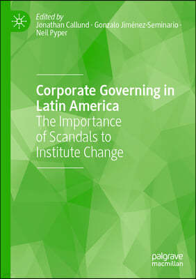 Corporate Governing in Latin America: The Importance of Scandals to Institute Change