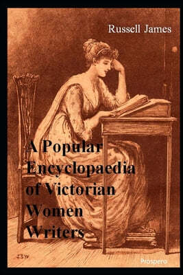 A Popular Encyclopaedia of Victorian Women Writers: The famous, the forgotten, the forlorn