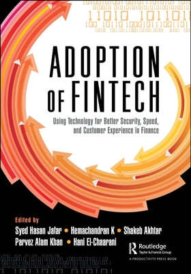 The Adoption of Fintech: Using Technology for Better Security, Speed, and Customer Experience in Finance
