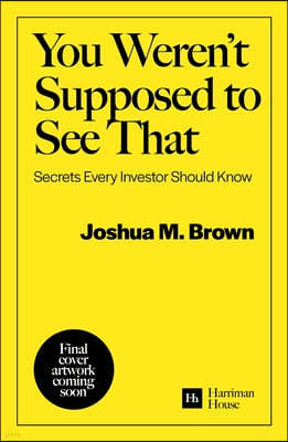 You Weren't Supposed to See That: Secrets Every Investor Should Know
