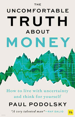 The Uncomfortable Truth about Money: How to Live with Uncertainty and Think for Yourself