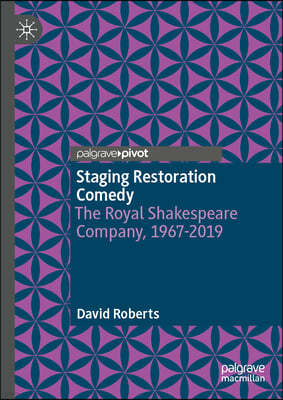 Staging Restoration Comedy: The Royal Shakespeare Company, 1967-2019