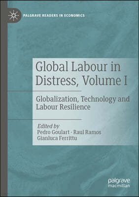 Global Labour in Distress, Volume I: Globalization, Technology and Labour Resilience