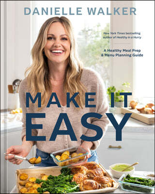 Make It Easy: A Healthy Meal Prep and Menu Planning Guide [A Cookbook]