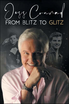 From Blitz to Glitz: The Autobiography of Jess Conrad OBE