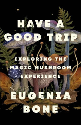Have a Good Trip: Exploring the Magic Mushroom Experience
