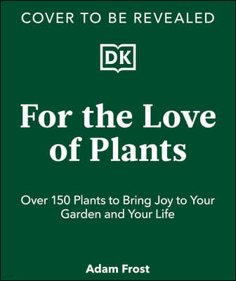 For the Love of Plants: Celebrate the Joy of Plants Every Day