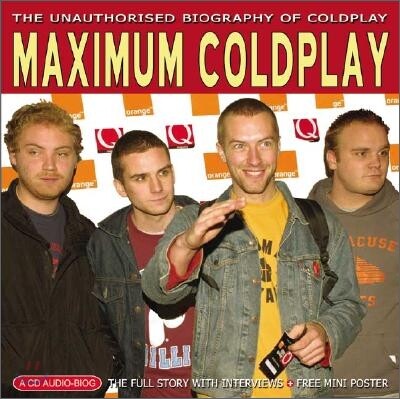 Maximum Coldplay: The Unauthorised Biography of Coldplay