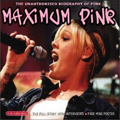 Maximum Pink: The Unauthorised Biography of Pink
