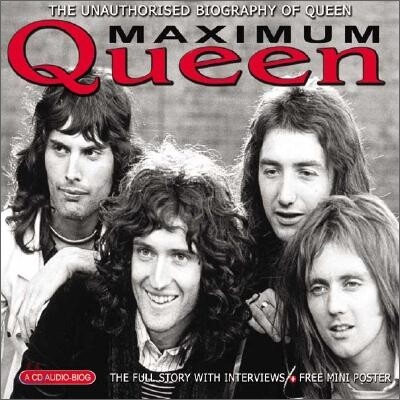 Maximum Queen: The Unauthorised Biography of Queen