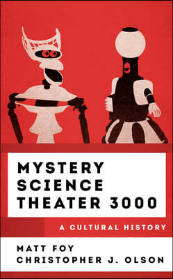 Mystery Science Theater 3000: A Cultural History